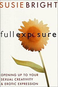 Full Exposure: Opening Up to Sexual Creativity and Erotic Expression (Hardcover, 1st)