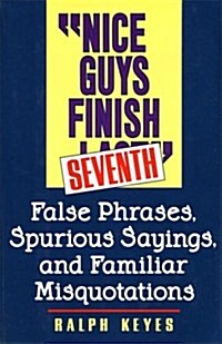 Nice guys finish seventh: False phrases, spurious sayings, and familiar misquotations (Hardcover, 1st)