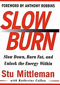 Slow Burn: Burn Fat Faster by Exercising Slower (Hardcover, 1st)