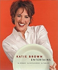 Katie Brown Entertains: 16 Menus 16 Occasions 16 Tables (Paperback, First Edition)