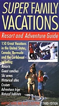 Super Family Vacations, 3rd Edition: Resort and Adventure Guide (Paperback, 3)