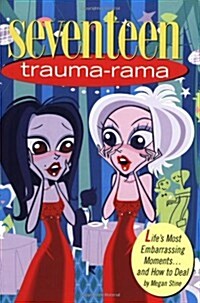 Seventeen: Trauma-Rama: Lifes Most Embarrassing Moments...and How to Deal (Paperback, 1st)