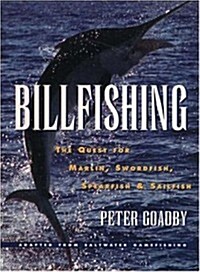 Billfishing: The Quest for Marlin, Swordfish, Spearfish & Sailfish (Paperback, 1st)