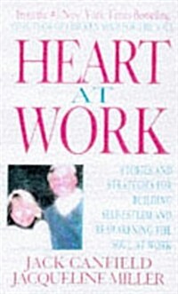 Heart at Work: Stories and Strategies for Building Self-esteem and Reawakening the Soul at Work (Paperback)