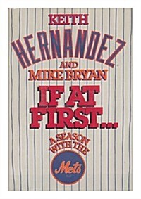 If at First: A Season With the Mets (Hardcover, First Edition)