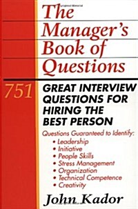 The Managers Book of Questions: 751 Great Interview Questions for Hiring the Best Person (Paperback, 1st)