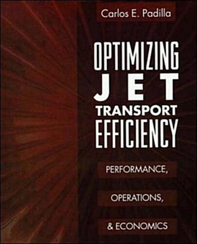 Optimizing Jet Transport Efficiency: Performance, Operations, and Economics (Paperback)