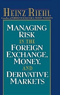 Managing Risk in the Foreign Exchange, Money and Derivative Markets (Hardcover)