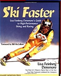 Ski Faster: Lisa Feinberg Densmores Guide to High Performance Skiing and Racing (Hardcover, 1st)