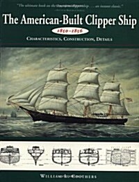 American-Built Clipper Ship, 1850-1856: Characteristics, Construction, and Details (Paperback, Revised)