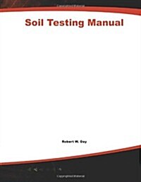 Soil Testing Manual: Procedures, Classification Data, and Sampling Practices (Paperback)