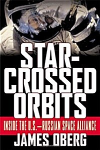 Star-Crossed Orbits: Inside The U.S.-Russian Space Alliance (Hardcover, 1st)