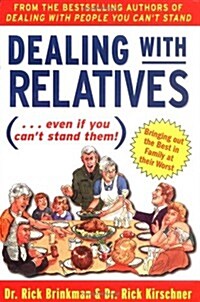 Dealing With Relatives (...even if you cant stand them) : Bringing Out the Best in Families at Their Worst (Paperback, 1st)