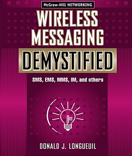 Wireless Messaging Demystified: SMS, EMS, Mms, Im, and Others (Paperback)