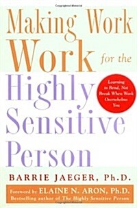 Making Work Work for the Highly Sensitive Person (Hardcover, 1st)