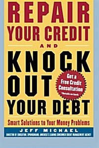 Repair Your Credit and Knock Out Your Debt (Paperback)