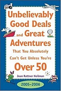 Unbelievably Good Deals and Great Adventures That You Absolutely Cant Get Unless Youre over 50, 2005-2006 (Unbelievably Good Deals and Great Adventu (Paperback, 16th)
