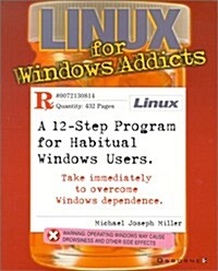 Linux for Windows Addicts: A Twelve Step Program for Habitual Windows Users. (Paperback, 1st)