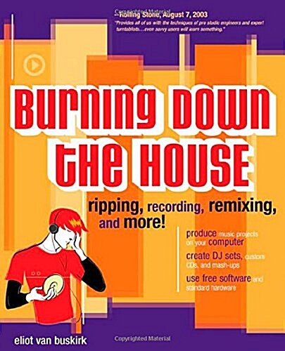 Burning Down the House: Ripping, Recording, Remixing, and More! (Paperback)