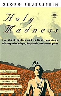Holy Madness : The Shock Tactics and Radical Teachings of Crazy-Wise Adepts, Holy Fools, and Rascal Gurus (Paperback)