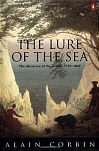 The Lure of the Sea: Discovery of the Seaside in the Western World 1750-1840, the (Paperback)