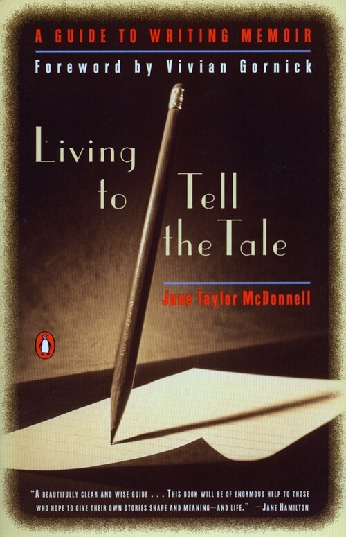 Living to Tell the Tale: A Guide to Writing Memoir (Paperback)