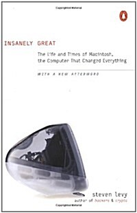 Insanely Great: The Life and Times of Macintosh, the Computer That Changed Everything (Paperback)