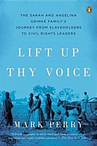 Lift Up Thy Voice: The Sarah and Angelina Grimk?Familys Journey from Slaveholders to Civil Rights Leaders (Paperback)