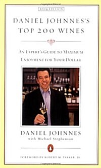 Daniel Johnness Top 200 Wines: An Experts Guide to Maximum Enjoyment for Your Dollar, 2004 Edition (Paperback, Revised)