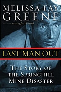 Last Man Out: The Story of the Springhill Mine Disaster (Hardcover, 1st)