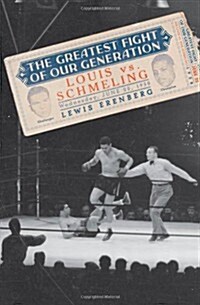 The Greatest Fight of Our Generation: Louis vs. Schmeling (Hardcover)
