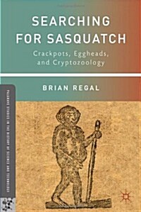 Searching for Sasquatch : Crackpots, Eggheads, and Cryptozoology (Hardcover)