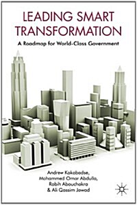 Leading Smart Transformation : A Roadmap for World Class Government (Hardcover)