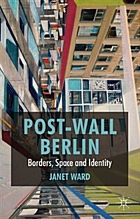 Post-wall Berlin : Borders, Space and Identity (Hardcover)