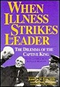 When Illness Strikes the Leader: The Dilemma of the Captive King (Hardcover, 1St Edition)