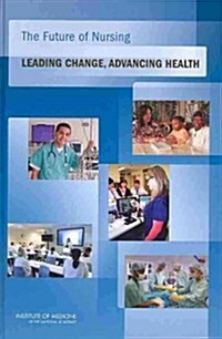 The Future of Nursing: Leading Change, Advancing Health (Hardcover)