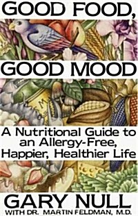 Good Food, Good Mood: How to Eat Right to Feel Right (Paperback)