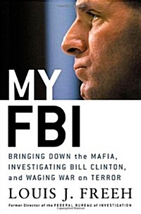 My FBI: Bringing Down the Mafia, Investigating Bill Clinton, and Fighting the War on Terror (Hardcover, 1st)
