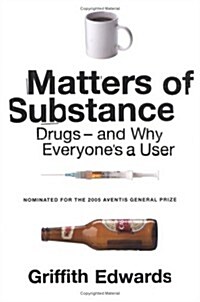 Matters of Substance: Drugs--and Why Everyones a User (Hardcover, 1st)