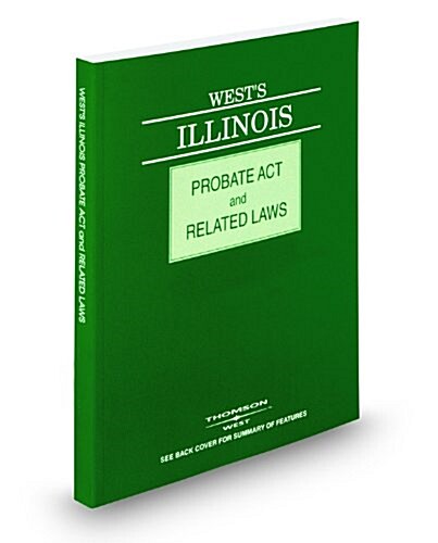 Wests Illinois Probate Act and Related Laws, 2009 ed. (Wests Illinois Probate Act and Related Laws) (Paperback)