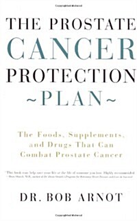 The Prostate Cancer Protection Plan: The Foods, Supplements, and Drugs That Can Combat Prostate Cancer (Paperback)