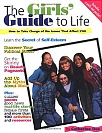 The Girls Guide to Life: How to Take Charge of the Issues That Affect You (Paperback, 1st)