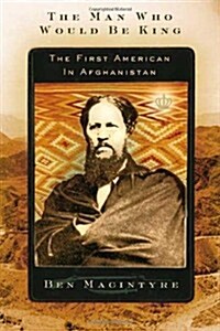 The Man Who Would Be King: The First American in Afghanistan (Hardcover, 1st)