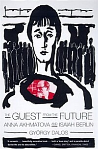 The Guest from the Future: Anna Akhmatova and Isaiah Berlin (Paperback)