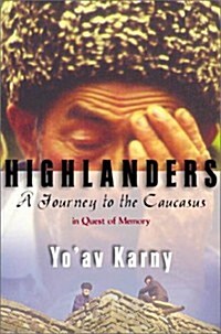 Highlanders: A Journey to the Caucasus in Quest of Memory (Paperback)