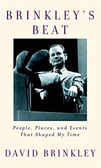 Brinkleys Beat: People, Places, and Events That Shaped My Time (Hardcover, First Edition)