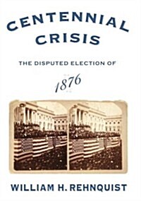 Centennial Crisis: The Disputed Election of 1876 (Hardcover, 1st)
