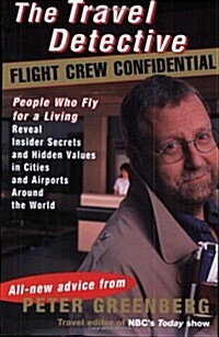 The Travel Detective Flight Crew Confidential: People Who Fly for a Living Reveal Insider Secrets and Hidden Values in Cities and Airports Around the  (Paperback, 1st)