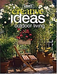 Lowes Creative Ideas for Outdoor Living (Lowes Home Improvement) (Paperback)