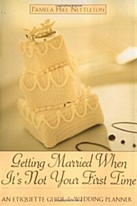 Getting Married When Its Not Your First Time: An Etiquette Guide and Wedding Planner (Paperback, 1st)